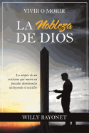 La Nobleza de Dios: Vivir O Morir