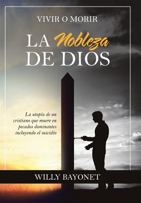 La Nobleza De Dios: Vivir O Morir - Bayonet, Willy