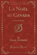 La Noel Au Canada: Contes Et Recits (Classic Reprint)