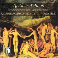 La Notte d'Amore - Alan Curtis (cembalo); Gian Paolo Fagotto (tenor); Il Complesso Barocco; Lucia Sciannimanico (soprano);...