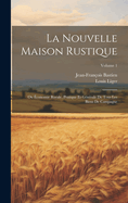 La Nouvelle Maison Rustique: Ou Economie Rurale, Pratique Et G?n?rale De Tous Les Biens De Campagne