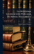 La Novisima Legislaci?3n Peruana De Minas, Volumes 1-2...