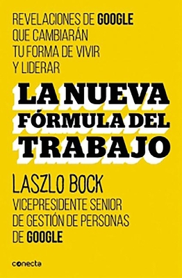 La Nueva Formula del Trabajo / Work Rules!: Insights from Inside Google That Will Transform How You Live and Lead - Bock, Laszlo