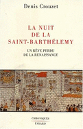 La Nuit de La Saint-Barthelemy: Un Reve Perdu de La Renaissance