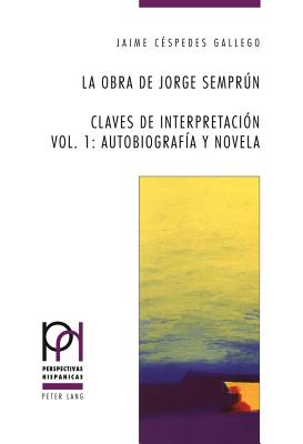 La obra de Jorge Semprn: Claves de interpretaci?n- Vol. 1: Autobiograf?a y novela - Frhlicher, Peter, and G?ntert, Georges, and L?pez Guil, Itziar