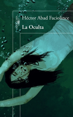 La Oculta / The Hideaway - Abad Faciolince, H?ctor