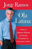 La Ola Latina: Como los Hispanos Elegiran al Proximo Presidente de los Estados Unidos