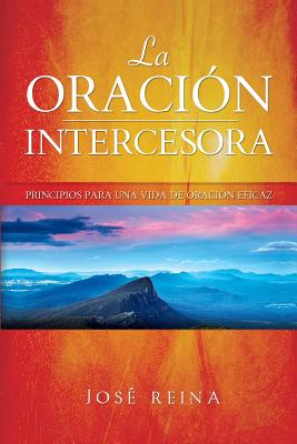 La Oraci?n Intercesora: Principios para una vida de oraci?n eficaz - Imagen, Editorial (Editor), and Reina, Jose