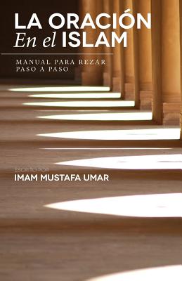 La Oracion En El Islam: Manual Para Rezar Paso a Paso - Umar, Mustafa