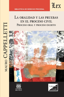 La Oralidad Y Las Pruebas En El Proceso Civil. Proceso Oral Y Proceso Escrito - Cappelletti, Mauro