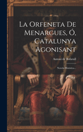 La Orfeneta de Menargues, O, Catalunya Agonisant: Novela Historica...