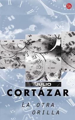 La Otra Orilla - Cortazar, Julio