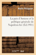 La Paix d'Amiens Et La Politique G?n?rale de Napol?on Ier