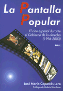 La Pantalla Popular: El Cine Espanol Durante el Gobierno de la Derecha (1996-2003)