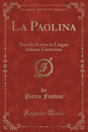 La Paolina: Novella Scritta in Lingua Italiana Fiorentina (Classic Reprint)