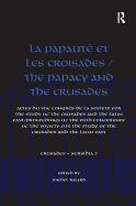 La Papaut Et Les Croisades / The Papacy and the Crusades: Actes Du Viie Congrs de la Society for the Study of the Crusades and the Latin East/ Proceedings of the Viith Conference of the Society for the Study of the Crusades and the Latin East