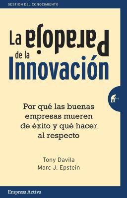 La Paradoja de La Innovacion - Davila, Tony, and Epstein, Marc J