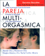 La Pareja Multi-Orgasmica: Secretos Sexuales Que Toda Pareja Deberia Conocer - Chia, Mantak, and Chia, Maneewan, and Abrams, Douglas