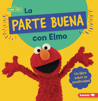 La Parte Buena Con Elmo (Looking on the Bright Side with Elmo): Un Libro Sobre La Positividad (a Book about Positivity) - Colella, Jill