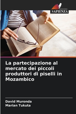 La partecipazione al mercato dei piccoli produttori di piselli in Mozambico - Muronda, David, and Tukuta, Marian