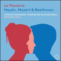 La Passione: Haydn, Mozart & Beethoven - Christina Landshamer (soprano); Akademie fr Alte Musik, Berlin