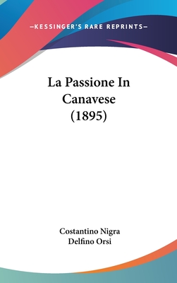 La Passione in Canavese (1895) - Nigra, Costantino, and Orsi, Delfino