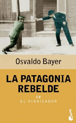 La Patagonia Rebelde IV - Bayer, Osvaldo