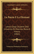 La Patria E Le Elezioni: Lettera Degli Studenti Dell' Universita Di Palermo; Roma E Vienna (1861)