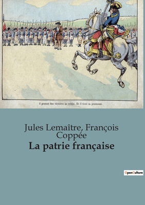 La Patrie Fran?aise - Lema?tre, Jules, and Copp?e, Fran?ois