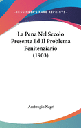 La Pena Nel Secolo Presente Ed Il Problema Penitenziario (1903)