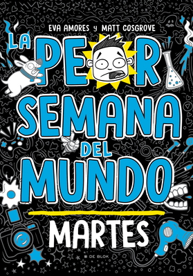 La Peor Semana del Mundo: Martes / Worst Week Ever! Tuesday - Cosgrove, Matt, and Amores, Eva