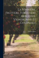 La Pepiniere, Fruitiere, Forestiere Arbustive, Vigneronne Et Coloniale