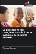 La percezione dei caregiver maschili nello sviluppo della prima infanzia