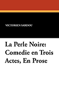 La Perle Noire: Comedie en Trois Actes, En Prose