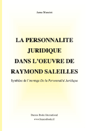 La Personnalite Juridique Dans L'Oeuvre de Raymond Saleilles, Synthese de L'Ouvrage de La Personnalite Juridique