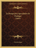 La Perspective Speculative Et Pratique (1643)