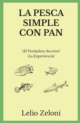 La Pesca Simple con Pan: El Verdadero Secreto? La Experiencia! - Zeloni Magelli, Edoardo (Foreword by), and Zeloni, Lelio