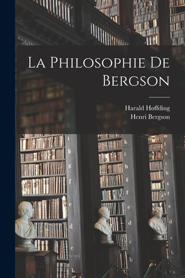 La Philosophie de Bergson - 1843-1931, Hffding Harald, and Bergson, Henri Louis