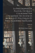 La philosophie de Platon. Ouvrage couronn par l'Acadmie des sciences morales et politiques et par l'Acadmie franaise; Volume 03