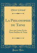 La Philosophie de Taine: Avec Une Lettre Et Des Notes Indites de Taine (Classic Reprint)