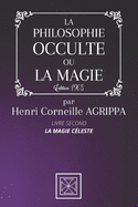 La Philosophie Occulte Ou La Magie de Henri Corneille Agrippa: TOME 2: La Magie C?leste - ?dition 1968