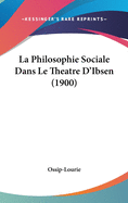 La Philosophie Sociale Dans Le Theatre D'Ibsen (1900)