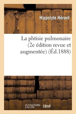 La Phtisie Pulmonaire (2e ?dition Revue Et Augment?e) - Cornil, Victor, and F Alcan