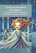 "La Piccola Danzatrice Meravigliosa": "Il Viaggio di Elena: Dal Talento Nascosto al Successo Inaspettato"