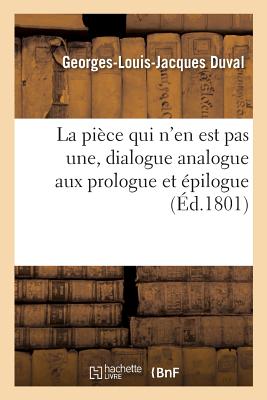 La Piece Qui N'En Est Pas Une, Dialogue Analogue Aux Prologue Et Epilogue - Duval, Georges, and Servi?res, Joseph