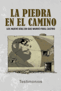 La Piedra En El Camino: Los Nueve Dias En Que Murio Fidel Castro