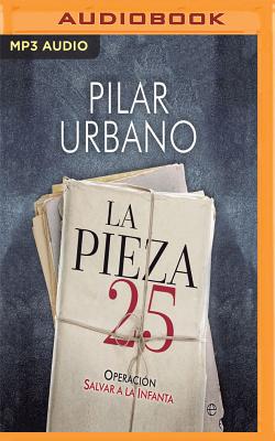 La Pieza 25: Operaci?n Salvar a la Infanta - Urbano, Pilar, and Jimenez, Mabel (Read by)