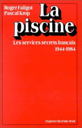 La piscine : les services secrets franais, 1944-1984 - Faligot, Roger, and Krop, Pascal