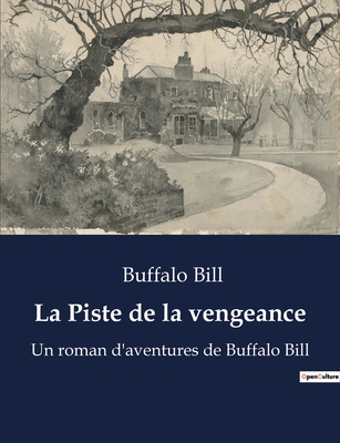 La Piste de la vengeance: Un roman d'aventures de Buffalo Bill - Buffalo Bill