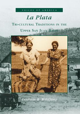 La Plata:: Tri-Cultural Traditions in the Upper San Juan Basin - Wildfang, Frederic B